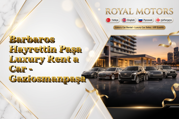 Barbaros Hayrettin Paşa Luxury Rent a Car - Gaziosmanpaşa