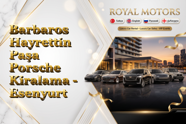 Barbaros Hayrettin Paşa Porsche Kiralama - Esenyurt