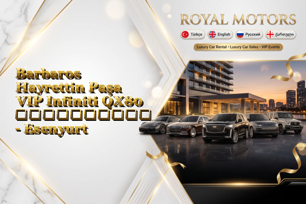 Barbaros Hayrettin Paşa VIP Infiniti QX80 გაქირავება - Esenyurt