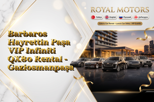 Barbaros Hayrettin Paşa VIP Infiniti QX80 Rental - Gaziosmanpaşa