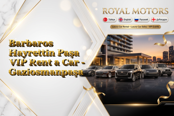 Barbaros Hayrettin Paşa VIP Rent a Car - Gaziosmanpaşa