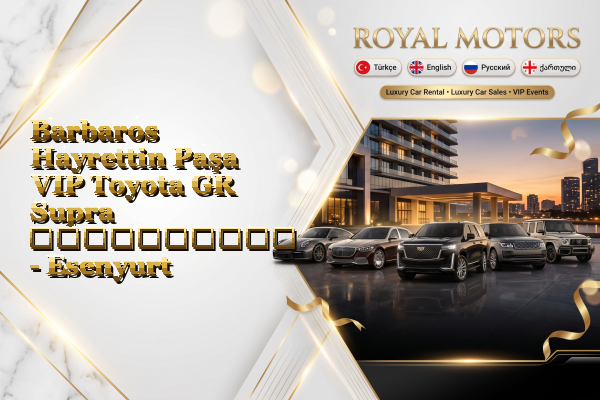 Barbaros Hayrettin Paşa VIP Toyota GR Supra გაქირავება - Esenyurt