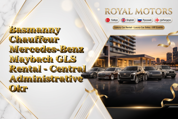 Basmanny Chauffeur Mercedes-Benz Maybach GLS Rental - Central Administrative Okrug
