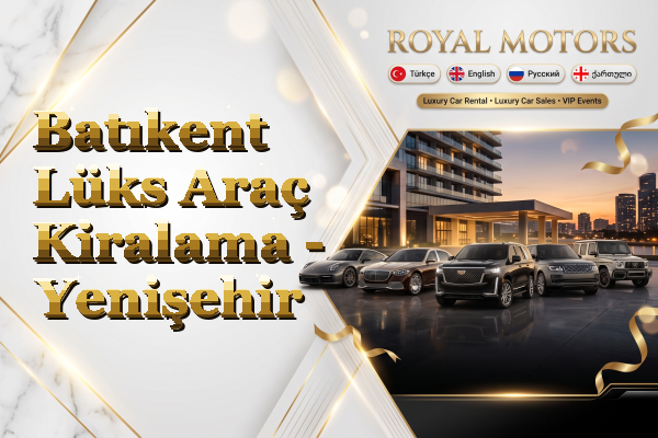 Batıkent Lüks Araç Kiralama - Yenişehir