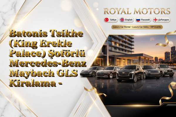 Batonis Tsikhe (King Erekle Palace) Şoförlü Mercedes-Benz Maybach GLS Kiralama - Center