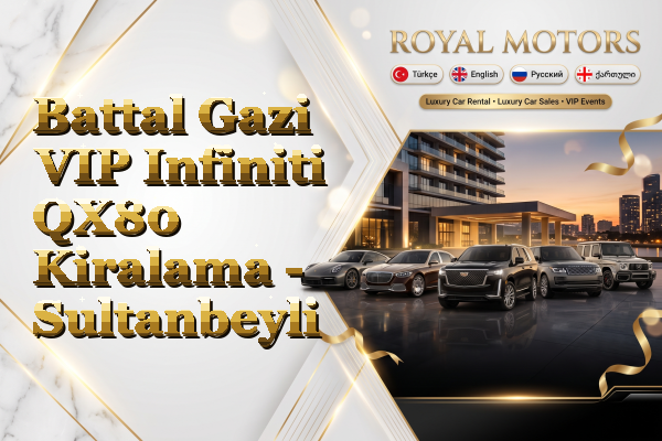Battal Gazi VIP Infiniti QX80 Kiralama - Sultanbeyli