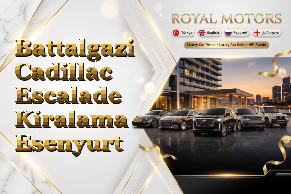 Battalgazi Cadillac Escalade Kiralama - Esenyurt