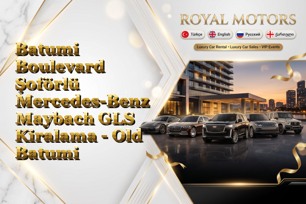 Batumi Boulevard Şoförlü Mercedes-Benz Maybach GLS Kiralama - Old Batumi