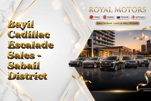 Bayil Cadillac Escalade Sales - Sabail District