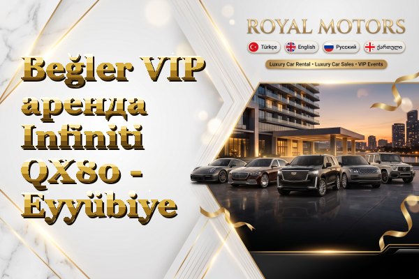 Beğler VIP аренда Infiniti QX80 - Eyyübiye