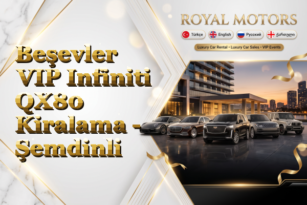 Beşevler VIP Infiniti QX80 Kiralama - Şemdinli