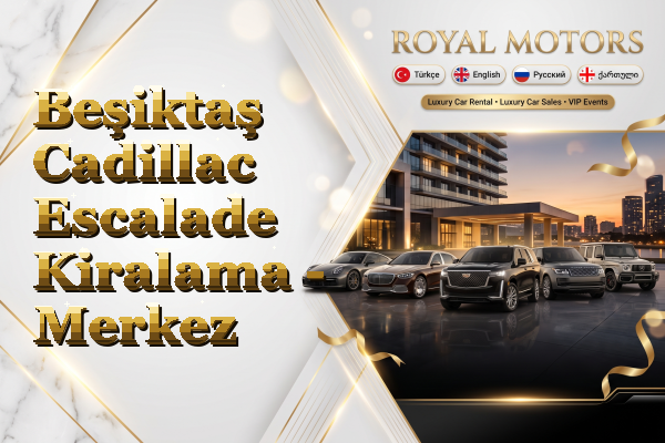 Beşiktaş Cadillac Escalade Kiralama - Merkez