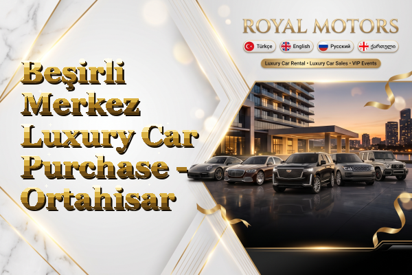 Beşirli Merkez Luxury Car Purchase - Ortahisar