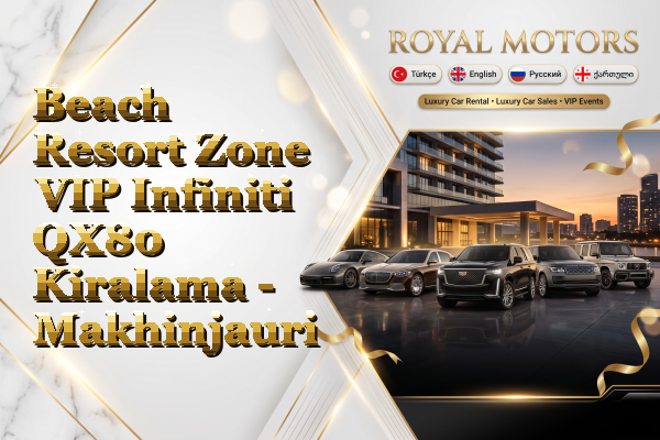 Beach Resort Zone VIP Infiniti QX80 Kiralama - Makhinjauri