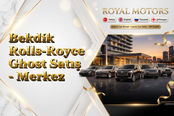 Bekdik Rolls-Royce Ghost Satış - Merkez