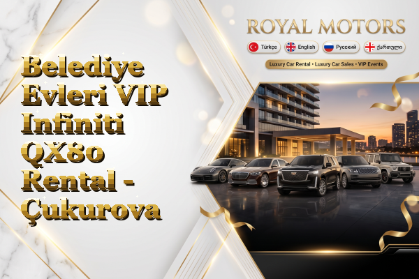 Belediye Evleri VIP Infiniti QX80 Rental - Çukurova