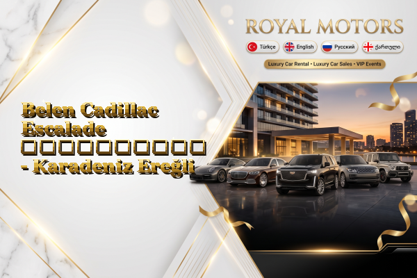 Belen Cadillac Escalade გაქირავება - Karadeniz Ereğli