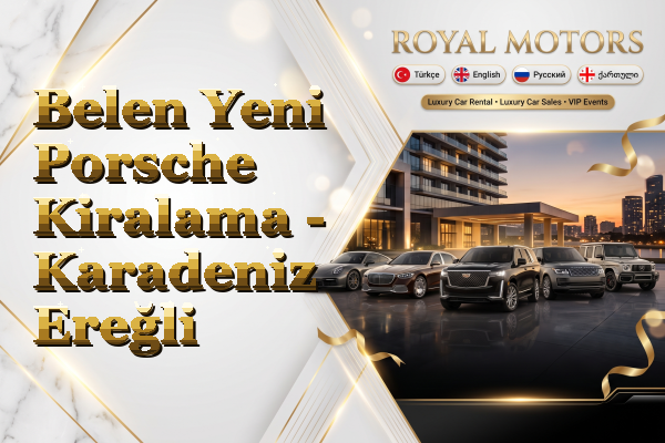 Belen Yeni Porsche Kiralama - Karadeniz Ereğli