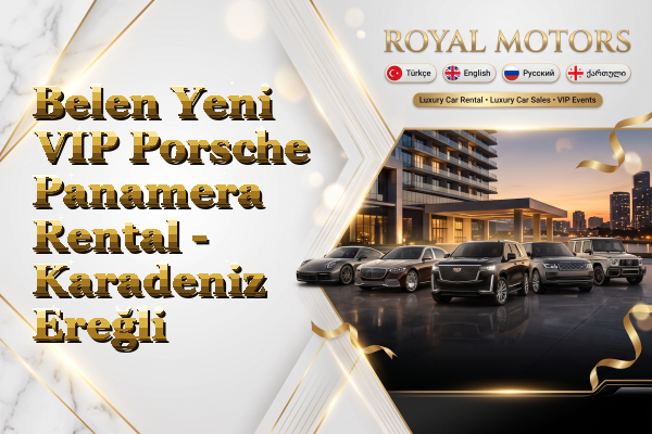 Belen Yeni VIP Porsche Panamera Rental - Karadeniz Ereğli