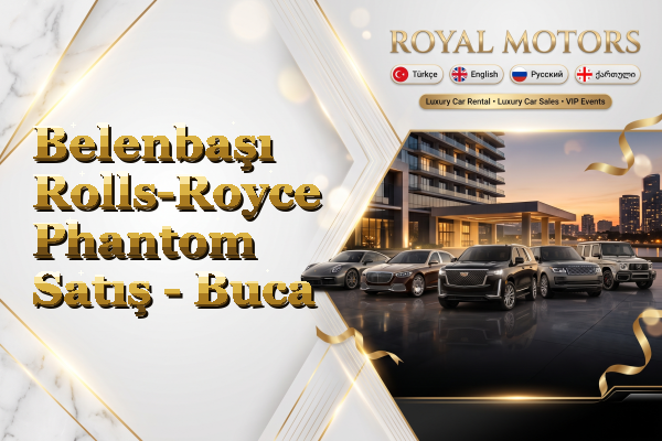 Belenbaşı Rolls-Royce Phantom Satış - Buca