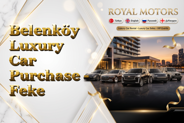 Belenköy Luxury Car Purchase - Feke
