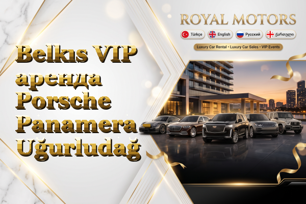 Belkıs VIP аренда Porsche Panamera - Uğurludağ