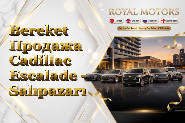 Bereket Продажа Cadillac Escalade - Salıpazarı