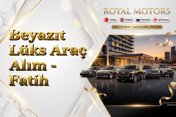 Beyazıt Lüks Araç Alım - Fatih