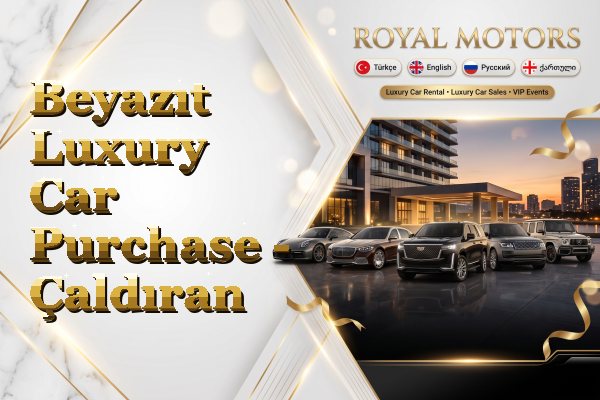 Beyazıt Luxury Car Purchase - Çaldıran
