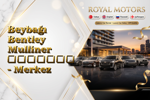 Beybağı Bentley Mulliner გაყიდვა - Merkez