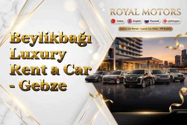 Beylikbağı Luxury Rent a Car - Gebze