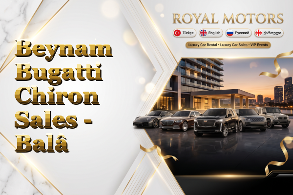 Beynam Bugatti Chiron Sales - Balâ