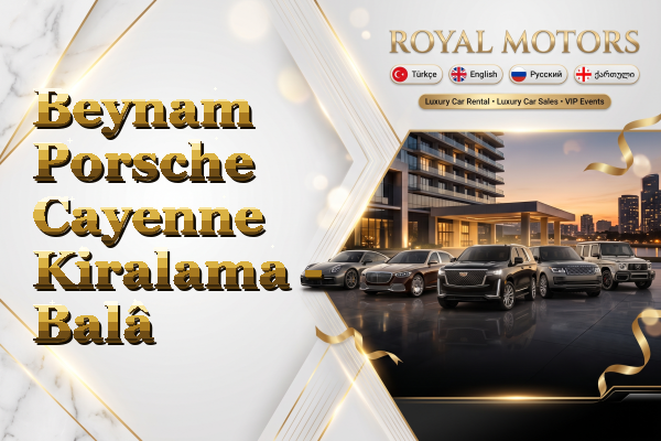 Beynam Porsche Cayenne Kiralama - Balâ