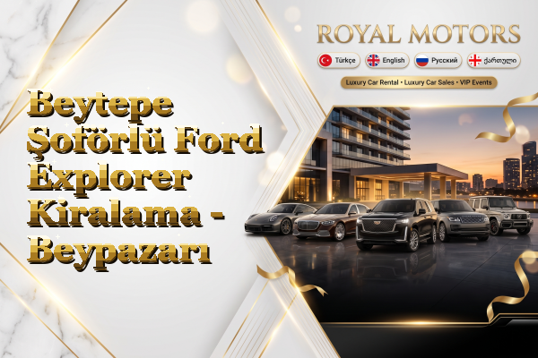 Beytepe Şoförlü Ford Explorer Kiralama - Beypazarı