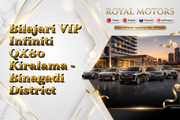 Bilajari VIP Infiniti QX80 Kiralama - Binagadi District