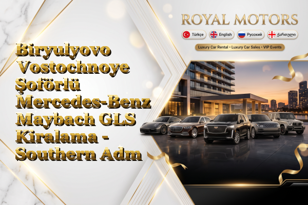Biryulyovo Vostochnoye Şoförlü Mercedes-Benz Maybach GLS Kiralama - Southern Administrative Okrug