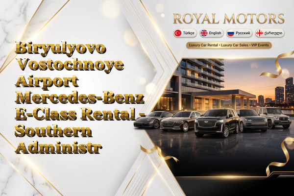 Biryulyovo Vostochnoye Airport Mercedes-Benz E-Class Rental - Southern Administrative Okrug