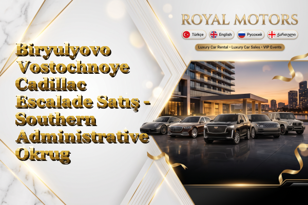 Biryulyovo Vostochnoye Cadillac Escalade Satış - Southern Administrative Okrug