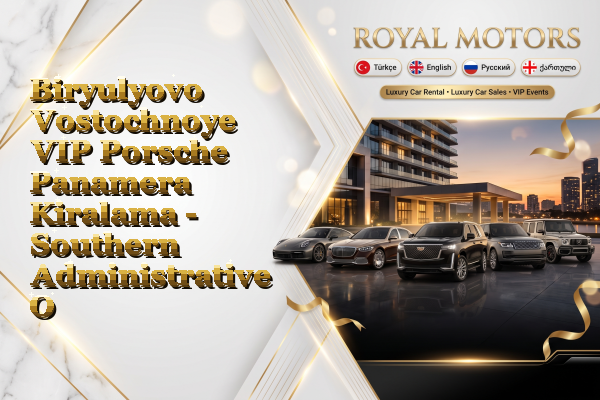 Biryulyovo Vostochnoye VIP Porsche Panamera Kiralama - Southern Administrative Okrug