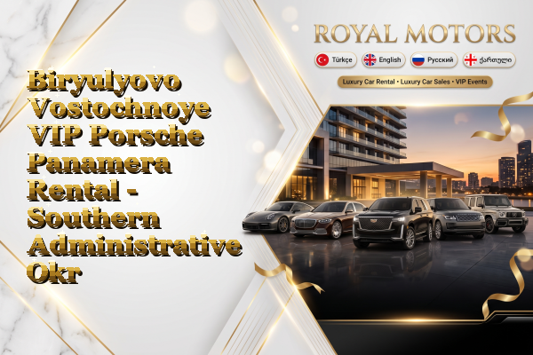 Biryulyovo Vostochnoye VIP Porsche Panamera Rental - Southern Administrative Okrug