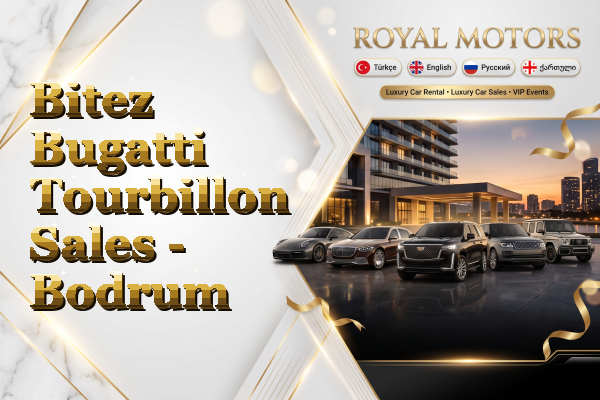 Bitez Bugatti Tourbillon Sales - Bodrum