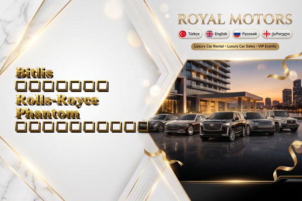 Bitlis მძღოლით Rolls-Royce Phantom გაქირავება