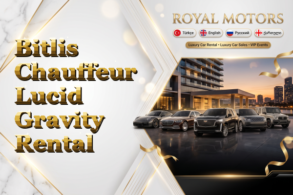 Bitlis Chauffeur Lucid Gravity Rental