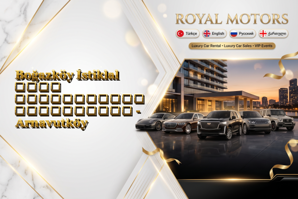 Boğazköy İstiklal ლუქს ავტომობილის გაქირავება - Arnavutköy