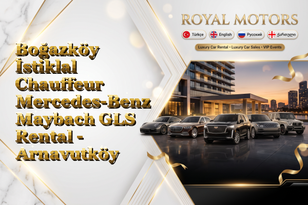 Boğazköy İstiklal Chauffeur Mercedes-Benz Maybach GLS Rental - Arnavutköy