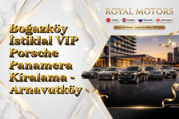 Boğazköy İstiklal VIP Porsche Panamera Kiralama - Arnavutköy