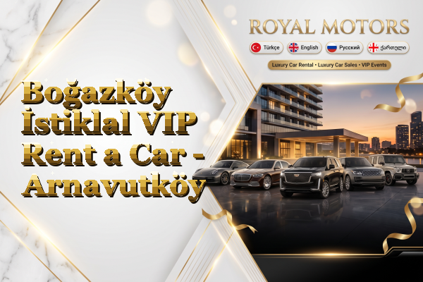 Boğazköy İstiklal VIP Rent a Car - Arnavutköy