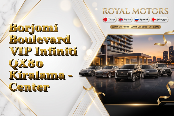 Borjomi Boulevard VIP Infiniti QX80 Kiralama - Center