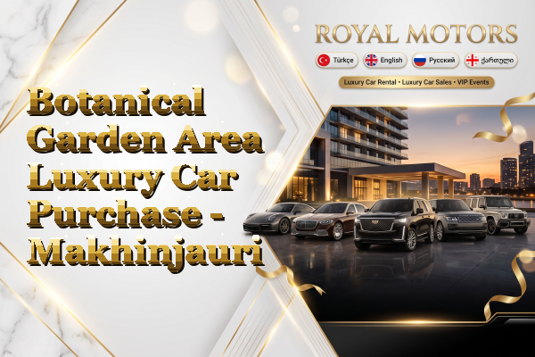 Botanical Garden Area Luxury Car Purchase - Makhinjauri