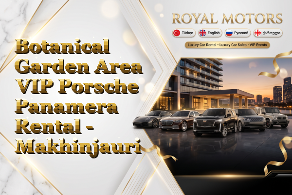 Botanical Garden Area VIP Porsche Panamera Rental - Makhinjauri